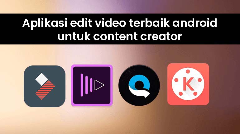 Rekomendasi aplikasi edit video terbaik android untuk content creator