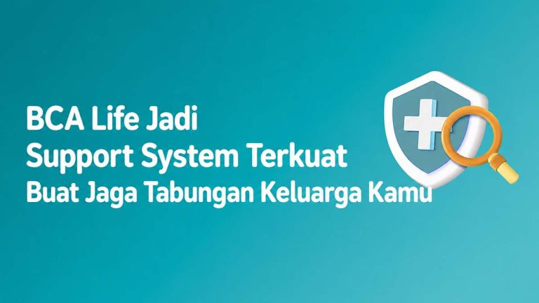 BCA Life Jadi Support System Terkuat Buat Jaga Tabungan Keluarga Kamu