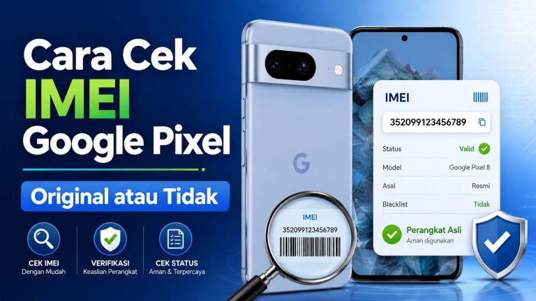 Cara Cek IMEI Google Pixel Original atau Tidak, Jangan Sampai Salah Beli